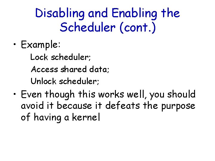 Disabling and Enabling the Scheduler (cont. ) • Example: Lock scheduler; Access shared data;