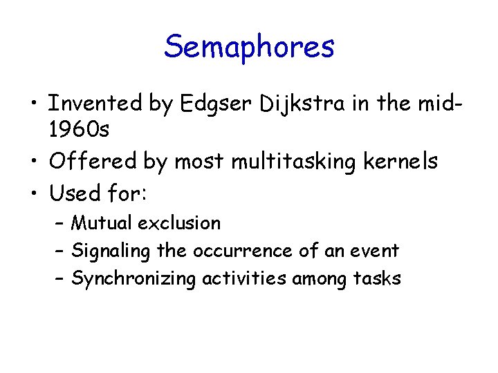 Semaphores • Invented by Edgser Dijkstra in the mid 1960 s • Offered by