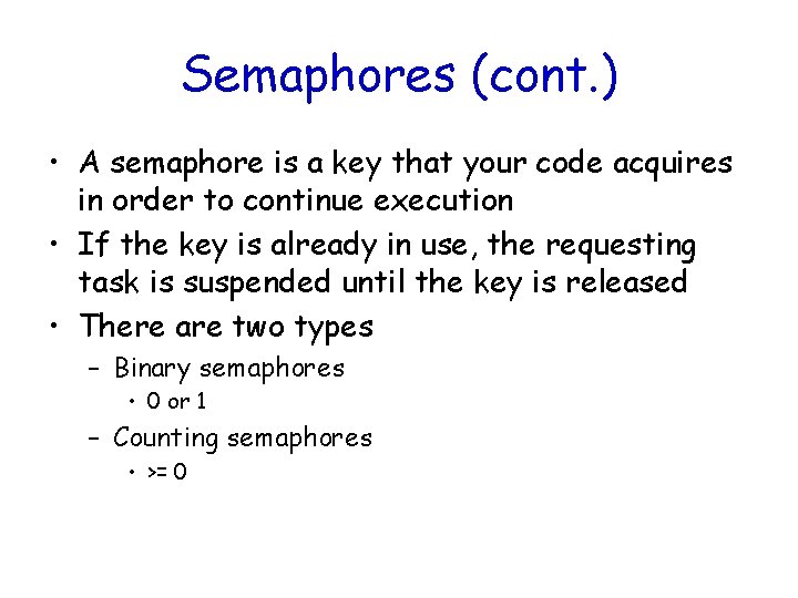 Semaphores (cont. ) • A semaphore is a key that your code acquires in