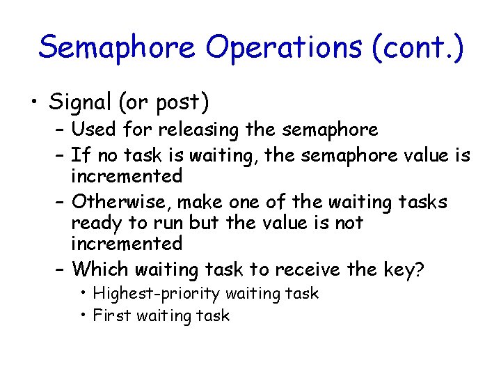 Semaphore Operations (cont. ) • Signal (or post) – Used for releasing the semaphore