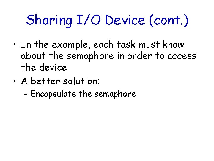 Sharing I/O Device (cont. ) • In the example, each task must know about