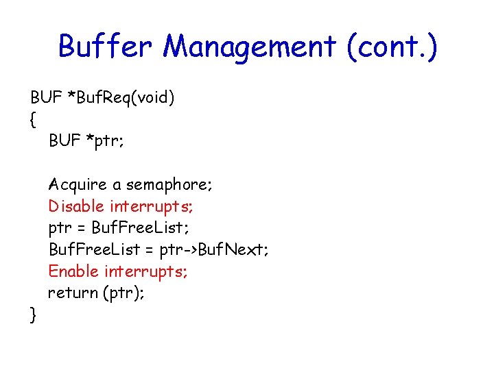 Buffer Management (cont. ) BUF *Buf. Req(void) { BUF *ptr; } Acquire a semaphore;