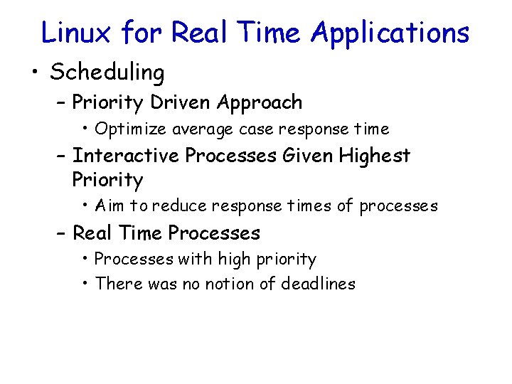 Linux for Real Time Applications • Scheduling – Priority Driven Approach • Optimize average