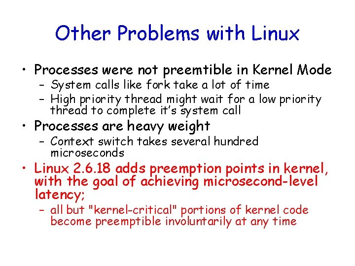Other Problems with Linux • Processes were not preemtible in Kernel Mode – System