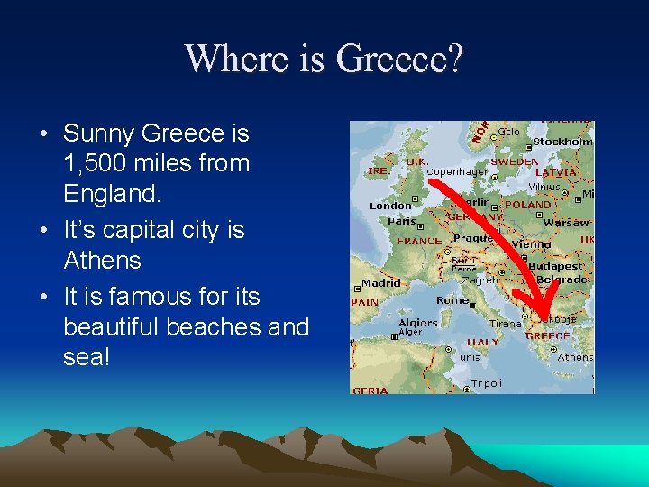 Where is Greece? • Sunny Greece is 1, 500 miles from England. • It’s