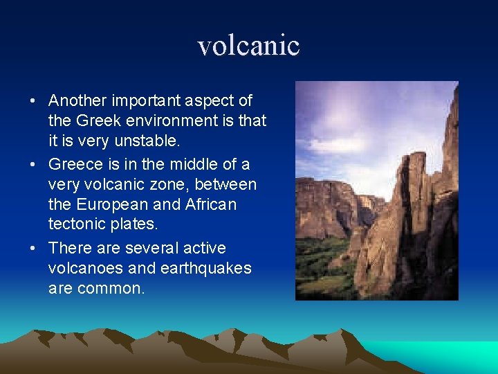 volcanic • Another important aspect of the Greek environment is that it is very