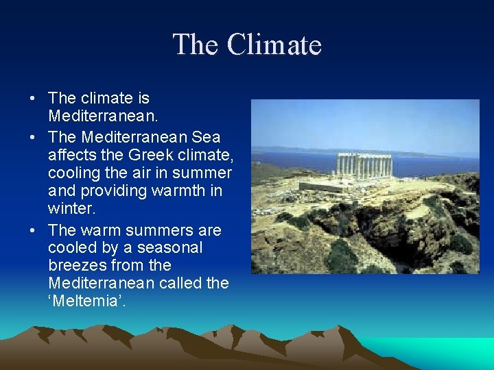 The Climate • The climate is Mediterranean. • The Mediterranean Sea affects the Greek