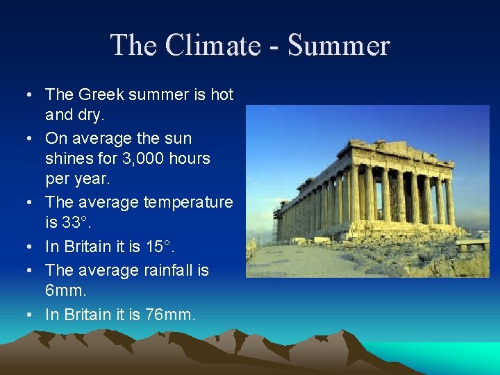 The Climate - Summer • The Greek summer is hot and dry. • On