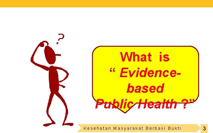 What is “ Evidencebased Public Health ? ” Kesehatan Masyarakat Berbasi Bukti 3 