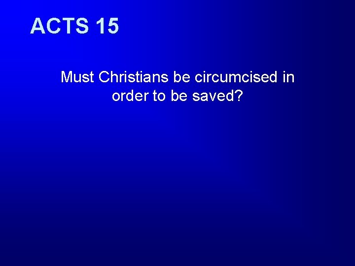ACTS 15 Must Christians be circumcised in order to be saved? 