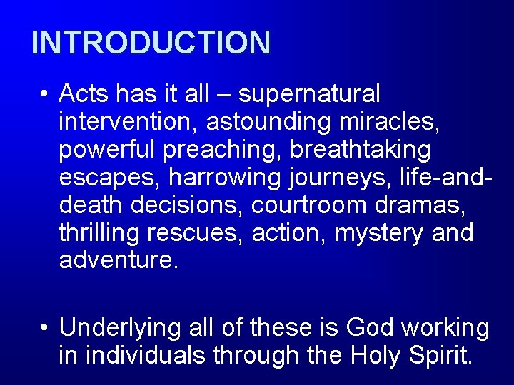 INTRODUCTION • Acts has it all – supernatural intervention, astounding miracles, powerful preaching, breathtaking