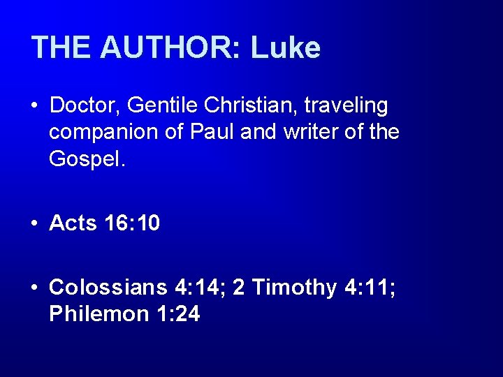 THE AUTHOR: Luke • Doctor, Gentile Christian, traveling companion of Paul and writer of