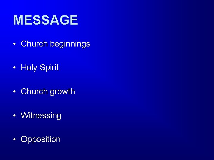 MESSAGE • Church beginnings • Holy Spirit • Church growth • Witnessing • Opposition