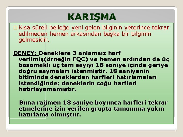 KARIŞMA � Kısa süreli belleğe yeni gelen bilginin yeterince tekrar edilmeden hemen arkasından başka