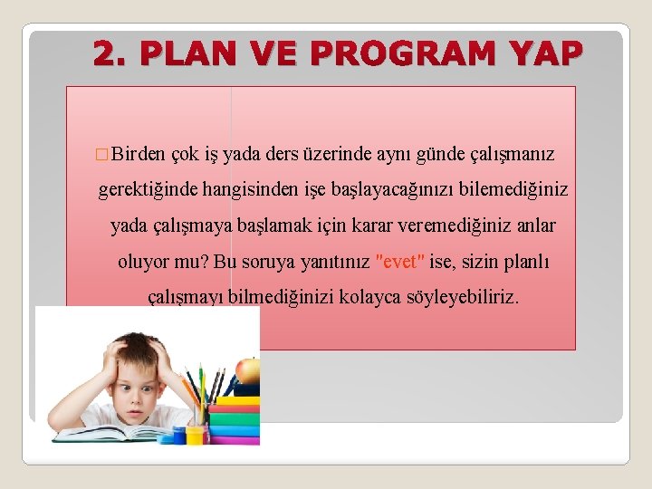 2. PLAN VE PROGRAM YAP � Birden çok iş yada ders üzerinde aynı günde