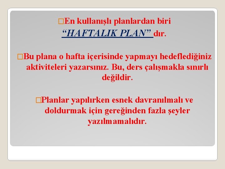 �En kullanışlı planlardan biri “HAFTALIK PLAN” dır. �Bu plana o hafta içerisinde yapmayı hedeflediğiniz