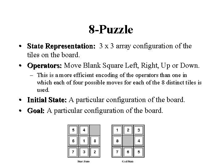 8 -Puzzle • State Representation: 3 x 3 array configuration of the tiles on