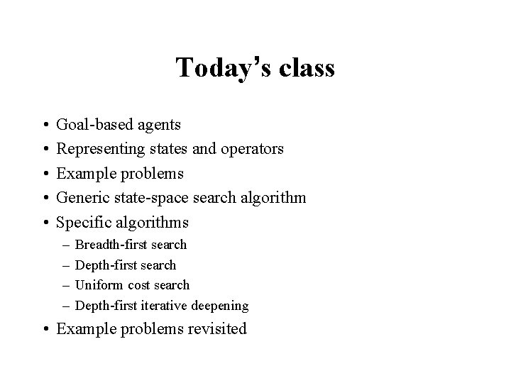 Today’s class • • • Goal-based agents Representing states and operators Example problems Generic