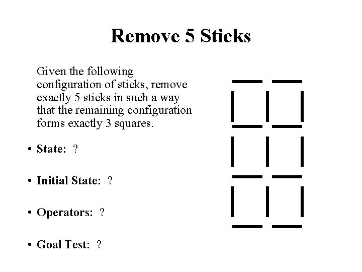 Remove 5 Sticks Given the following configuration of sticks, remove exactly 5 sticks in