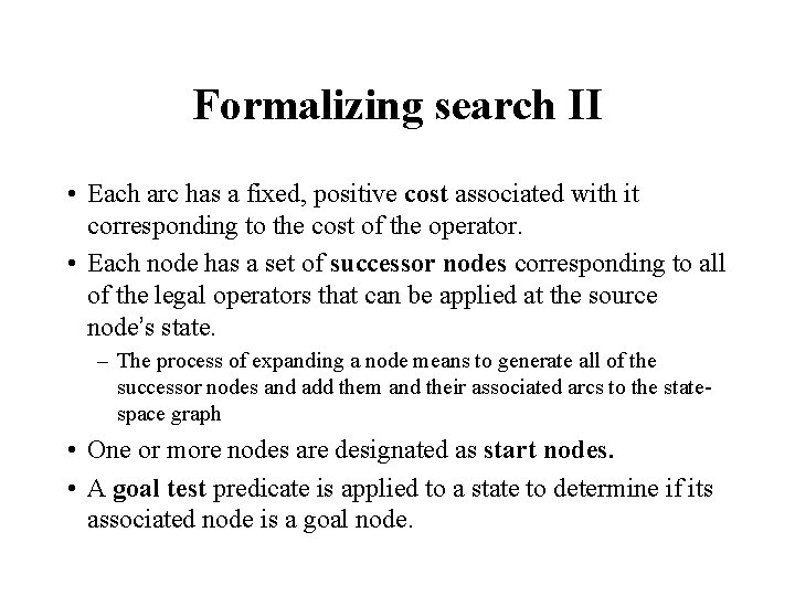 Formalizing search II • Each arc has a fixed, positive cost associated with it