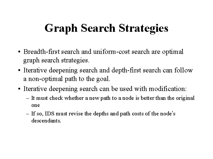 Graph Search Strategies • Breadth-first search and uniform-cost search are optimal graph search strategies.