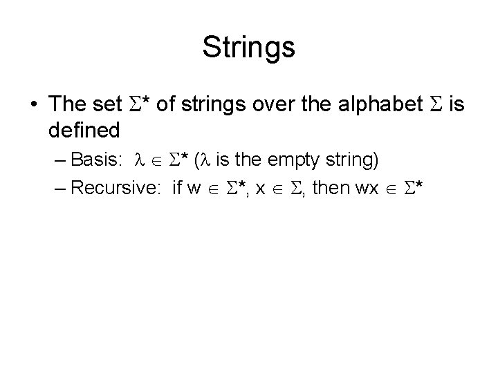 Strings • The set * of strings over the alphabet is defined – Basis: