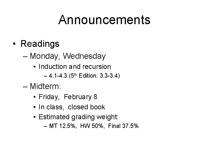 Announcements • Readings – Monday, Wednesday • Induction and recursion – 4. 1 -4.