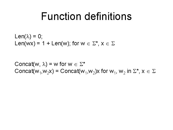 Function definitions Len( ) = 0; Len(wx) = 1 + Len(w); for w *,