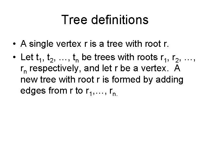 Tree definitions • A single vertex r is a tree with root r. •