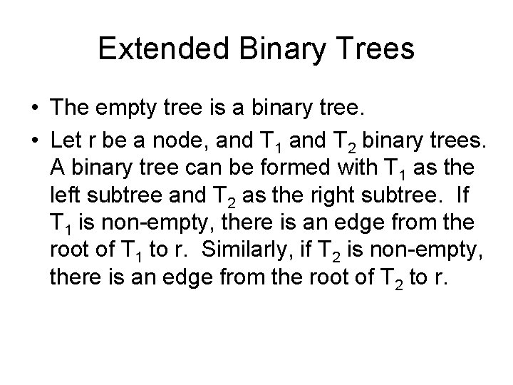 Extended Binary Trees • The empty tree is a binary tree. • Let r