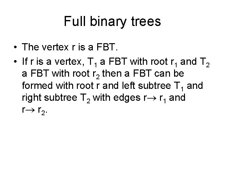 Full binary trees • The vertex r is a FBT. • If r is