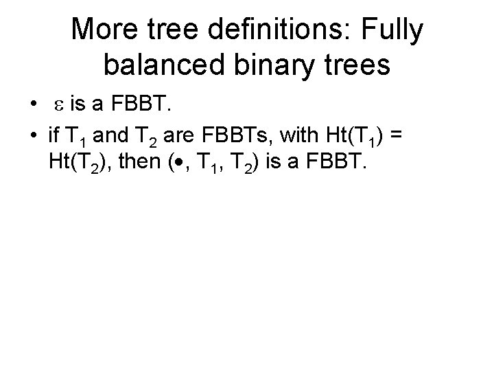 More tree definitions: Fully balanced binary trees • is a FBBT. • if T