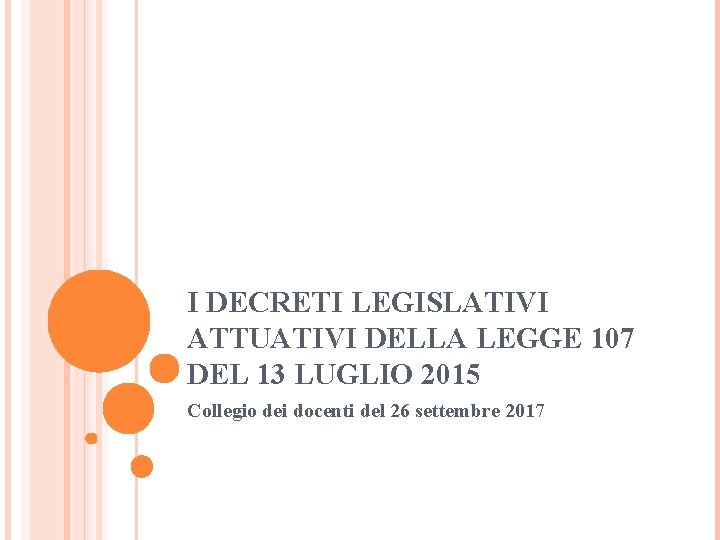 I DECRETI LEGISLATIVI ATTUATIVI DELLA LEGGE 107 DEL 13 LUGLIO 2015 Collegio dei docenti