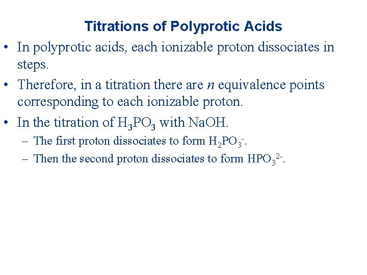 Titrations of Polyprotic Acids • In polyprotic acids, each ionizable proton dissociates in steps. Titrations of Polyprotic Acids • In polyprotic acids, each ionizable proton dissociates in steps.