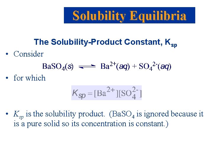Solubility Equilibria The Solubility-Product Constant, Ksp • Consider • for which • Ksp is Solubility Equilibria The Solubility-Product Constant, Ksp • Consider • for which • Ksp is