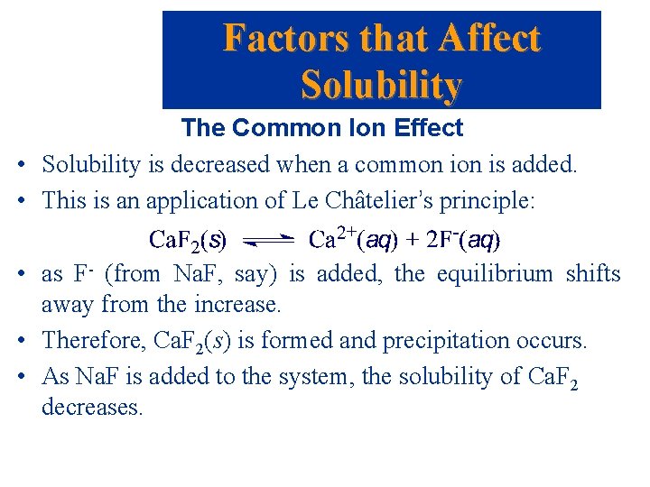 Factors that Affect Solubility The Common Ion Effect • Solubility is decreased when a Factors that Affect Solubility The Common Ion Effect • Solubility is decreased when a