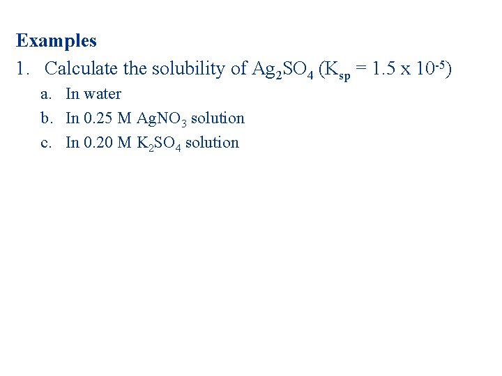 Examples 1. Calculate the solubility of Ag 2 SO 4 (Ksp = 1. 5 Examples 1. Calculate the solubility of Ag 2 SO 4 (Ksp = 1. 5