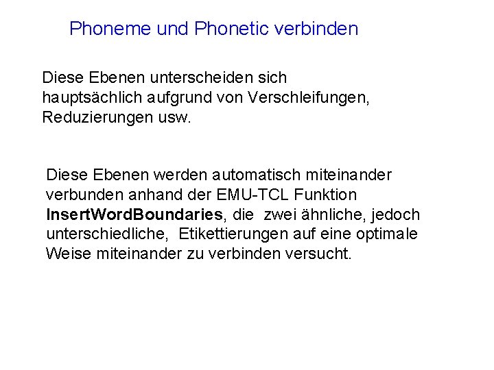 Phoneme und Phonetic verbinden Diese Ebenen unterscheiden sich hauptsächlich aufgrund von Verschleifungen, Reduzierungen usw.