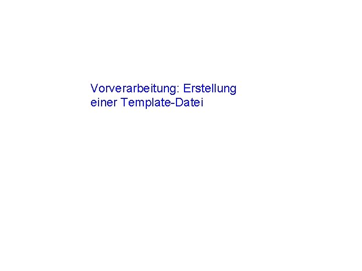 Vorverarbeitung: Erstellung einer Template-Datei 