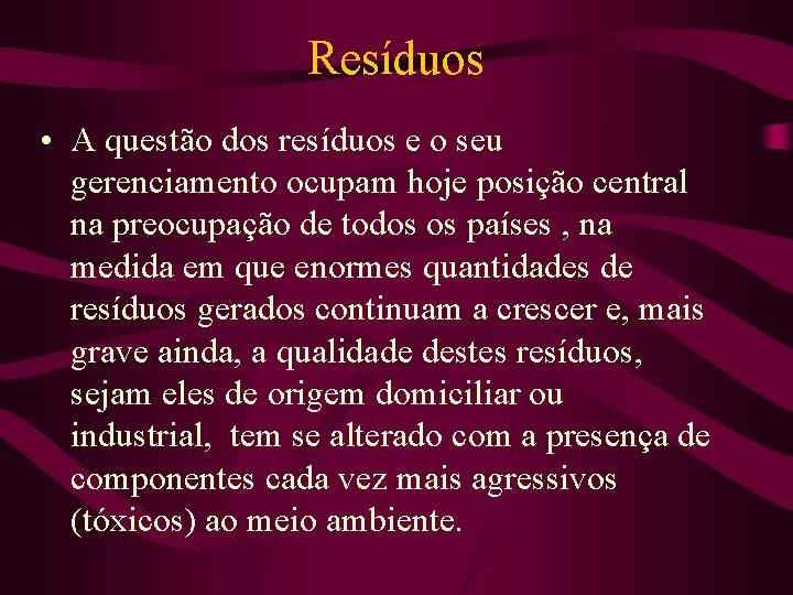 Resíduos • A questão dos resíduos e o seu gerenciamento ocupam hoje posição central