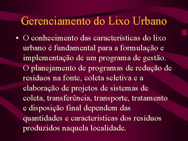 Gerenciamento do Lixo Urbano • O conhecimento das características do lixo urbano é fundamental