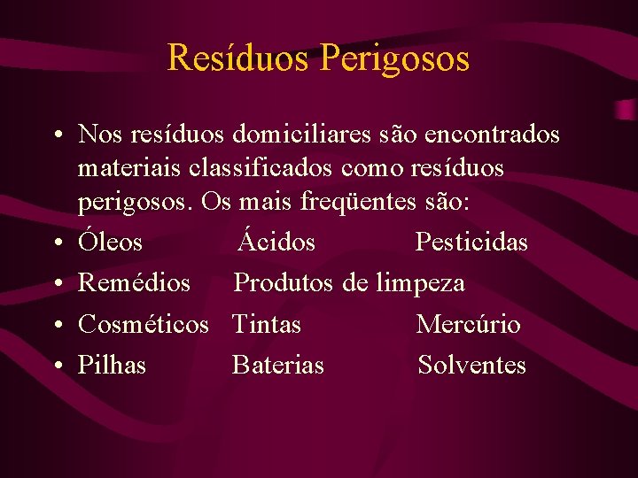 Resíduos Perigosos • Nos resíduos domiciliares são encontrados materiais classificados como resíduos perigosos. Os