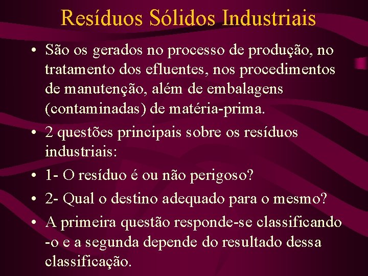 Resíduos Sólidos Industriais • São os gerados no processo de produção, no tratamento dos