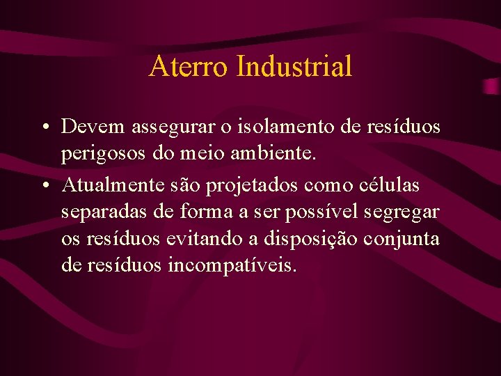 Aterro Industrial • Devem assegurar o isolamento de resíduos perigosos do meio ambiente. •