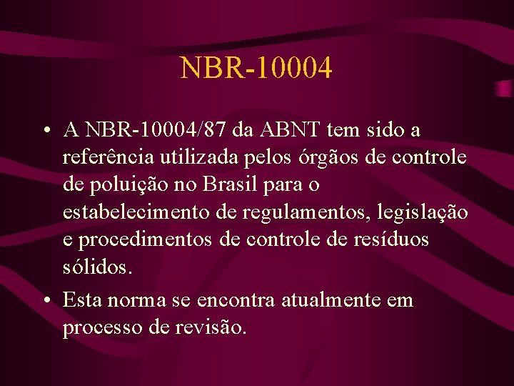 NBR-10004 • A NBR-10004/87 da ABNT tem sido a referência utilizada pelos órgãos de
