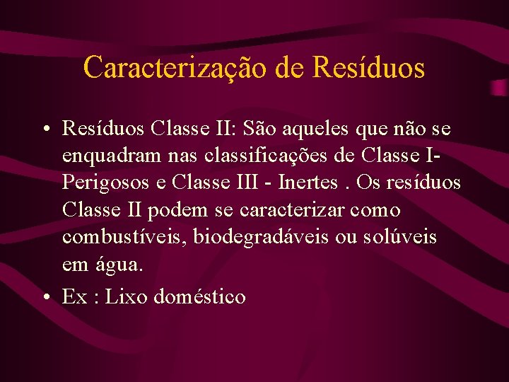 Caracterização de Resíduos • Resíduos Classe II: São aqueles que não se enquadram nas