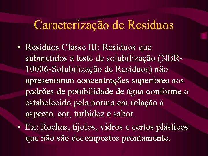 Caracterização de Resíduos • Resíduos Classe III: Resíduos que submetidos a teste de solubilização