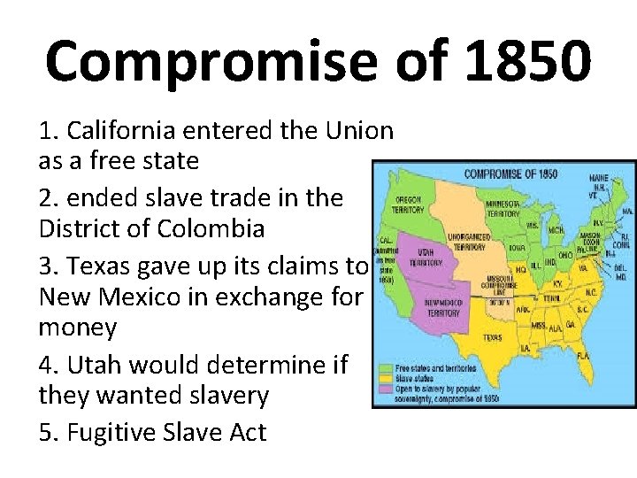 Compromise of 1850 1. California entered the Union as a free state 2. ended
