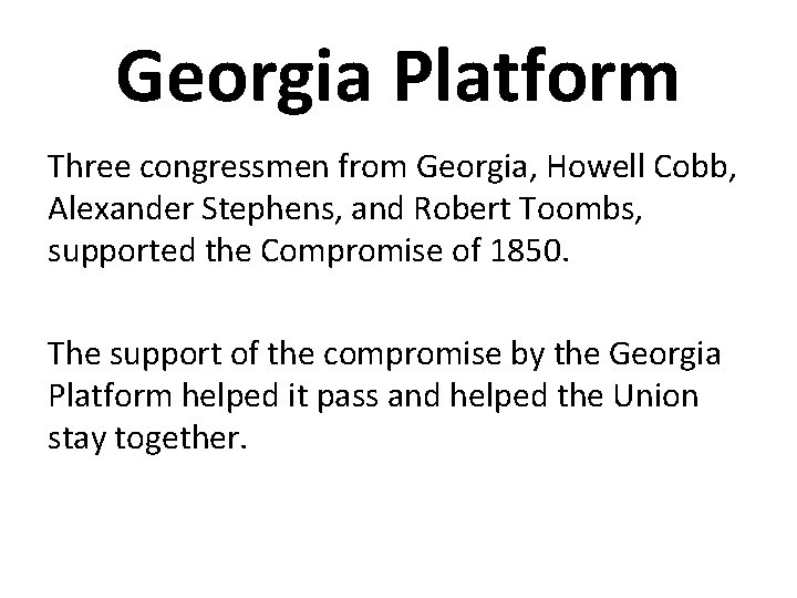 Georgia Platform Three congressmen from Georgia, Howell Cobb, Alexander Stephens, and Robert Toombs, supported