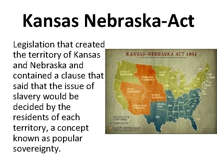 Kansas Nebraska-Act Legislation that created the territory of Kansas and Nebraska and contained a